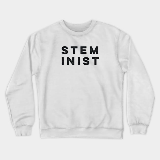 STEMinist Crewneck Sweatshirt by MadEDesigns